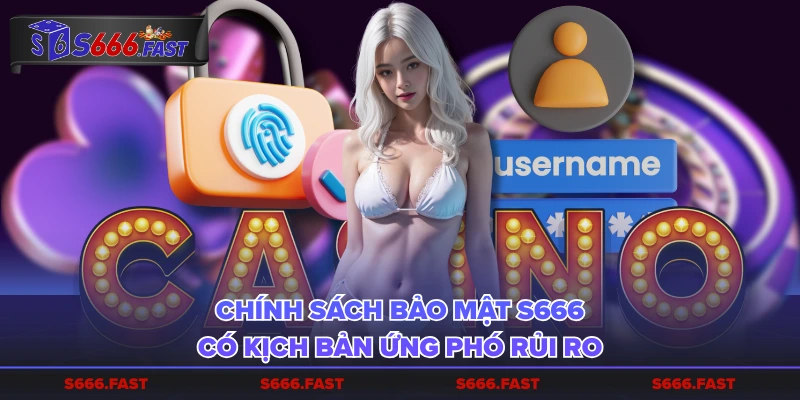 Chính sách bảo mật S666 có kịch bản ứng phó rủi ro