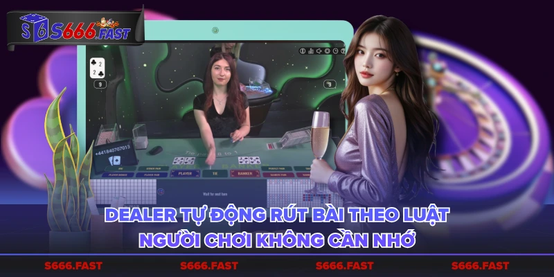 Dealer tự động rút bài theo luật, người chơi không cần nhớ